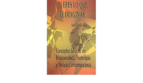 Libro: Tú eres lo que te imaginas por José de Jesús Castillo Ruiz
