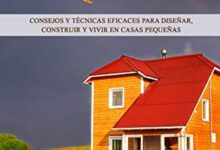 Libro Vivir en pequeño - Consejos y técnicas eficaces para diseñar, construir y vivir en casas pequeñas por Andrew Berger