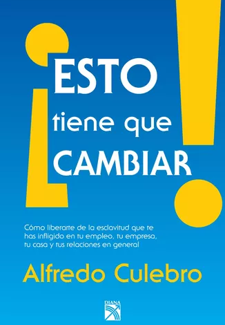 Libro: ¡Esto tiene que cambiar! por Alfredo Culebro Trujillo
