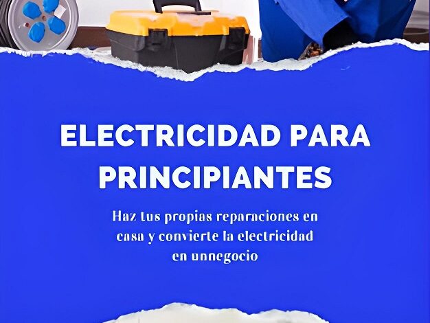 Manual Electricidad para principiantes Haz tus propias reparaciones en casa y convierte la electricidad en un negocio por Hermes Galindo
