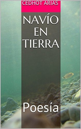 Libro: Navío en Tierra: Poesía por Cedhot Arias