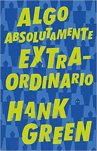 Libro: Algo Absolutamente Extraordinario por Hank Green