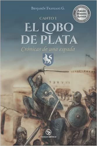 Libro: Crónicas de una espada: El lobo de plata (Canto 1) (Spanish Edition) por Benjamín Franzani G