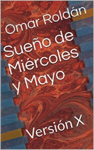 Libro: Sueño de Miércoles y Mayo: Versión X por Omar Roldán