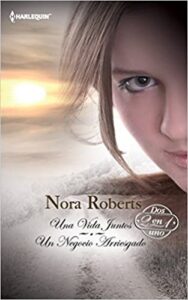 Una Vida Juntos Un Negocio Arriesgado por Nora Roberts libro