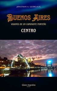 Libro: Visiones de un caminante porteño: Buenos Aires – centro por Jonathan A. Georgalis