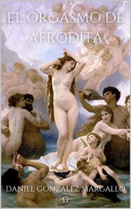 Libro: El orgasmo de Afrodita por Daniel González Margallo