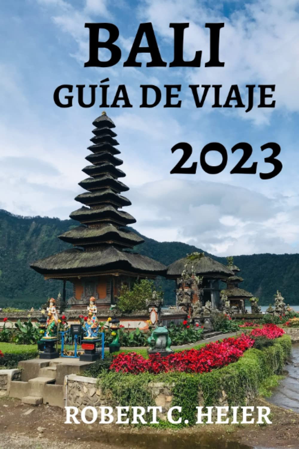 BALI GUÍA DE VIAJE 2023: La guía completa de las maravillas naturales, los tesoros culturales y los sabores locales de la isla (Spanish Edition)