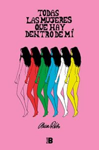 Libro: Todas las mujeres que hay dentro de mí por Alicia Rihko
